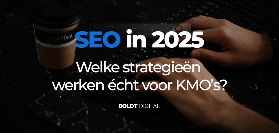 SEO voor KMO’s in 2025: Welke strategieën werken écht?